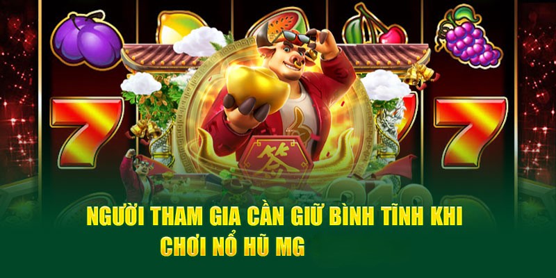 Nổ Hũ MG – Quay Hũ Hấp Dẫn, Thưởng Thắng Lớn 2025 4 Người tham gia cần giữ bình tĩnh khi chơi Nổ hũ MG tại Saowin